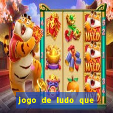 jogo de ludo que ganha dinheiro